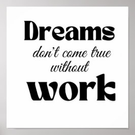 Dromen komen alleen uit door werk poster