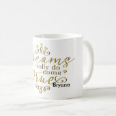 DROMEN KOMEN ECHT UIT DE Gouden Koffie Mok (Voorkant rechts)