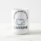 Dromen ontwaken met cafeïne – koffieliefhebber koffiemok (Center)