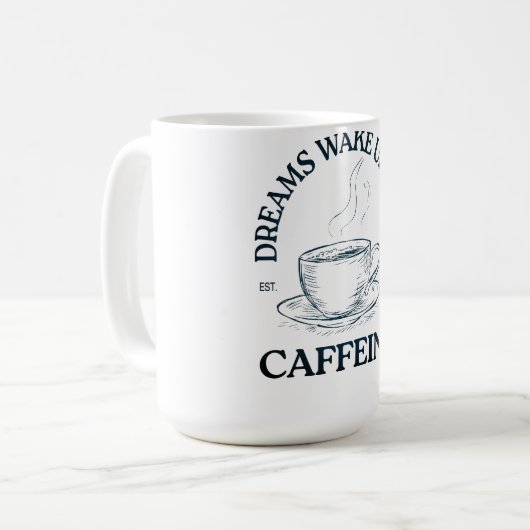 Dromen ontwaken met cafeïne – koffieliefhebber koffiemok (Voorkant links)