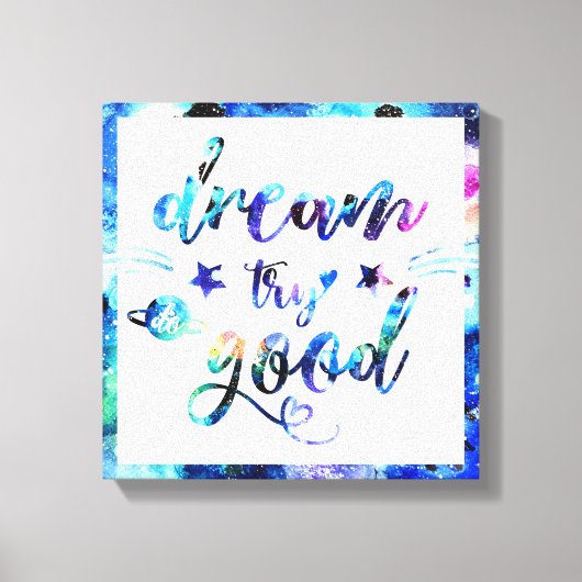 Dromen. Probeer. Doe goed. Canvas Afdruk (Voorkant)