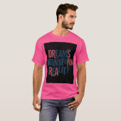 Dromen transformeren de werkelijkheid t-shirt (Voorkant volledig)