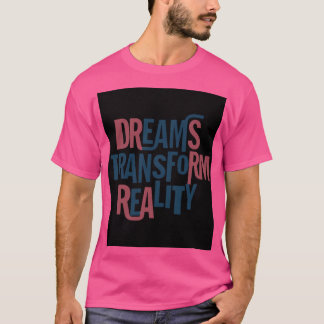 Dromen transformeren de werkelijkheid t-shirt