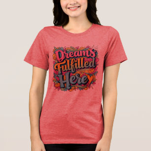 Dromen vervuld hier - Motivatie handgetekende GR Tri-Blend Shirt
