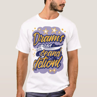 Dromen vragen om actie t-shirt
