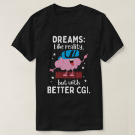 Dromen zijn als de realiteit, maar met een betere t-shirt