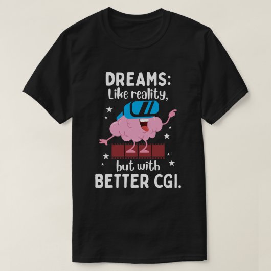 Dromen zijn als de realiteit, maar met een betere  t-shirt (Design voorkant)