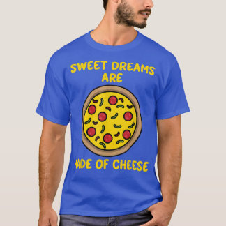 Dromen zijn gemaakt van een kaaszweet grappige piz t-shirt