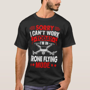 Dron Flying Mode Drone Pilot Enthusias kan niet we T-shirt