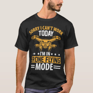 Dron Flying Mode Drone Pilot Enthusias kan niet we T-shirt