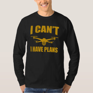 Drone Drone-operator Ik kan niet Ik heb plannen Dr T-shirt