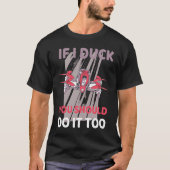 Drone If I ducke should you do it too T-shirt (Voorkant)