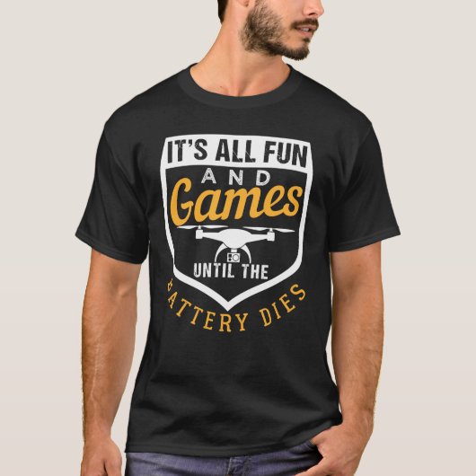 Drone | It's All Fun & Games Till The Battery Dies T-shirt (Voorkant)