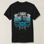 Drone Lover Ik heb Drone Titude Grappige Drone Pil T-shirt (Design voorkant)