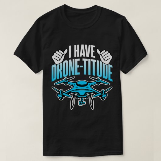 Drone Lover Ik heb Drone Titude Grappige Drone Pil T-shirt (Design voorkant)