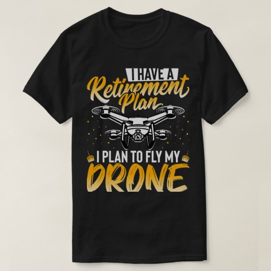 Drone Lover Ik heb een pensioenplan Ik ben van pla T-shirt (Design voorkant)