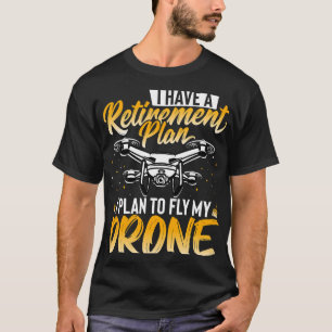Drone Lover Ik heb een pensioenplan Ik ben van pla T-shirt