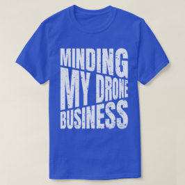 Drone Minding mijn drone business quadcopter T-shirt
