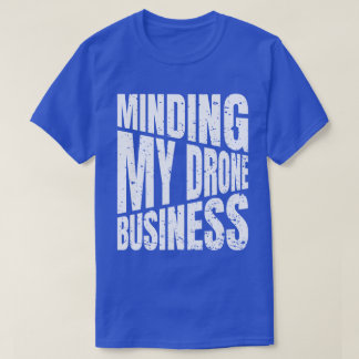 Drone Minding mijn drone business quadcopter T-shirt