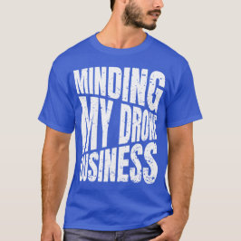 Drone Minding mijn drone business quadcopter T-shirt