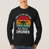 Drone Pilot Come To The Dark Side We Have Drones   T-shirt (Voorkant)