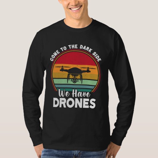 Drone Pilot Come To The Dark Side We Have Drones   T-shirt (Voorkant)