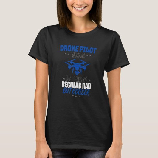 DRONE PILOT DAD LIKE A REGULAR DAD BUT COOLER T-SHIRT (Voorkant)