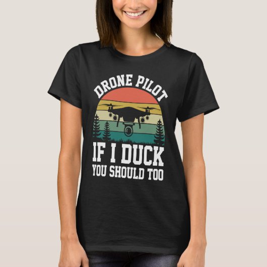 Drone Pilot Enthusiasts Wings If I Duck you Should T-shirt (Voorkant)