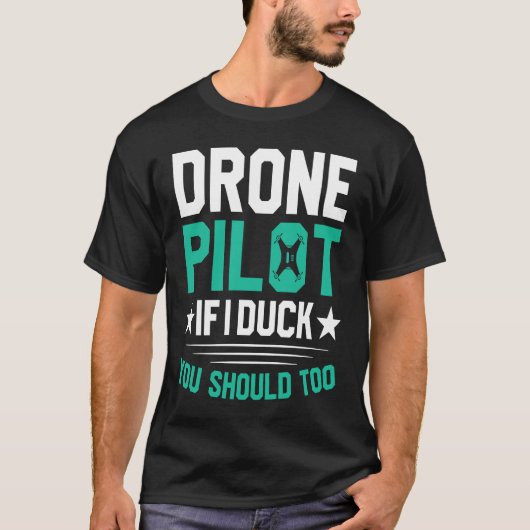 Drone Pilot Enthusiasts Wings If I Duck you Should T-shirt (Voorkant)