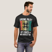 Drone Pilot Enthusiasts Wings If I Duck you Should T-shirt (Voorkant volledig)