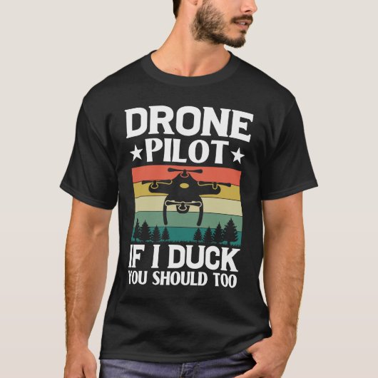 Drone Pilot Enthusiasts Wings If I Duck you Should T-shirt (Voorkant)