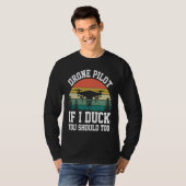 Drone Pilot Enthusiasts Wings If I Duck you Should T-shirt (Voorkant volledig)