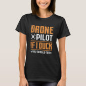 Drone Pilot Enthusiasts Wings If I Duck you Should T-shirt (Voorkant)