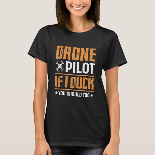 Drone Pilot Enthusiasts Wings If I Duck you Should T-shirt (Voorkant)