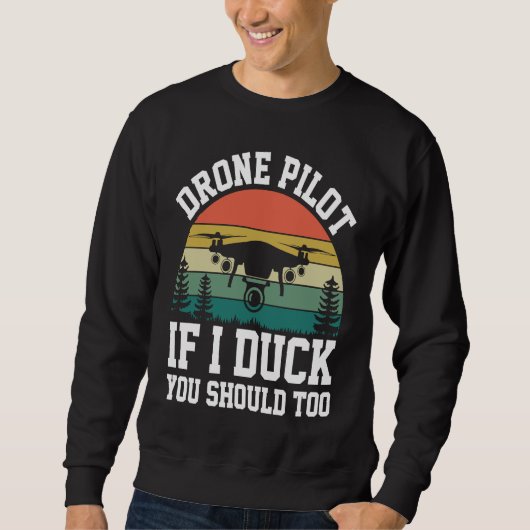 Drone Pilot Enthusiasts Wings If I Duck you Should Trui (Voorkant)