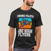 Drone Pilots Are High Flyers Drone Flying Quadcopt T-shirt (Voorkant)