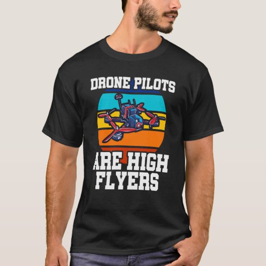 Drone Pilots Are High Flyers Drone Flying Quadcopt T-shirt (Voorkant)