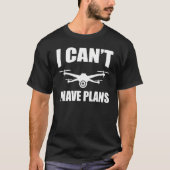 Drones Drone ik heb geen plannen quadcopter T-shirt (Voorkant)