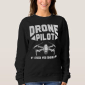 Drones  Drone Pilot If I Duck You Should Too Drone Trui (Voorkant)