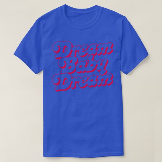 Droom Baby Droom 1 T-shirt (Design voorkant)