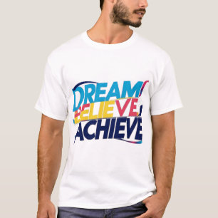 Droom, Geloof, Bereik – Motiverend T-Shirt