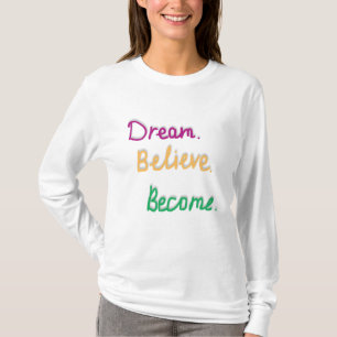 Droom. Geloof. Worden.   Positieve Quote T-shirt