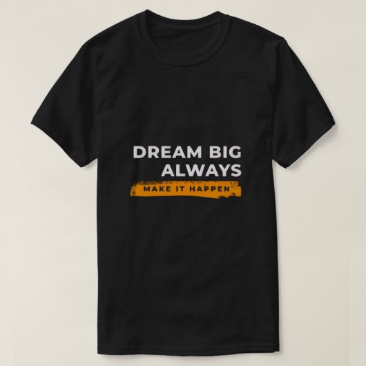 Droom Groot Altijd – Motiverende Muurkunst T-shirt (Design voorkant)