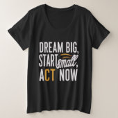 Droom groot, begin klein, handel nu grote maat t-shirt (Design voorkant)