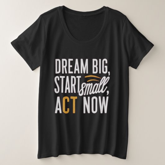 Droom groot, begin klein, handel nu grote maat t-shirt (Design voorkant)