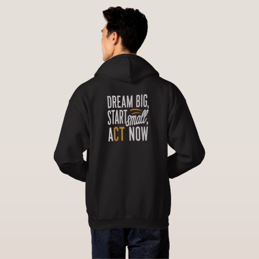 Droom groot, begin klein, handel nu hoodie (Achterkant volledig)