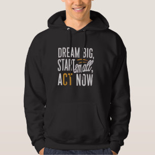 Droom groot, begin klein, handel nu hoodie