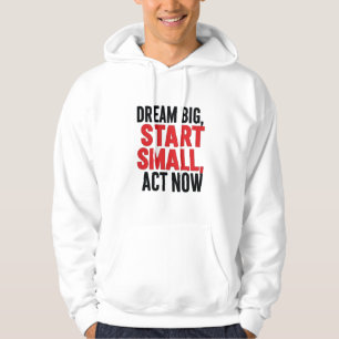 Droom groot, begin klein, handel nu hoodie