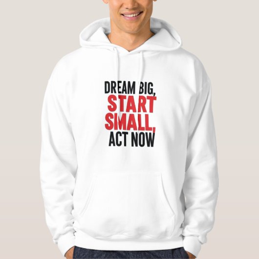 Droom groot, begin klein, handel nu hoodie (Voorkant)