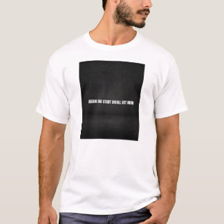 Droom groot, begin klein, handel nu  t-shirt